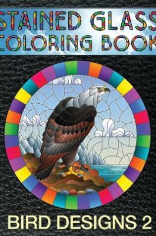 Cover of Bird Designs 2 Stained Glass Coloring Book