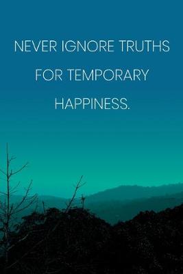 Book cover for Inspirational Quote Notebook - 'Never Ignore Truths For Temporary Happiness.' - Inspirational Journal to Write in - Inspirational Quote Diary