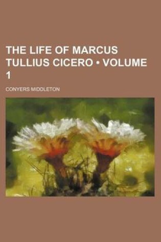 Cover of The Life of Marcus Tullius Cicero (Volume 1)