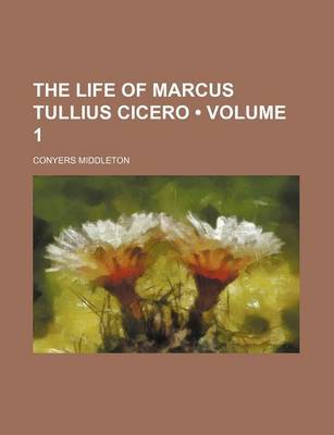 Book cover for The Life of Marcus Tullius Cicero (Volume 1)