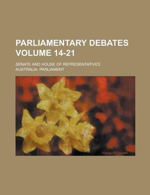 Book cover for Parliamentary Debates; Senate and House of Representatives Volume 14-21