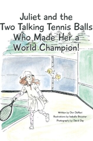 Cover of Juliet and the Two Talking Tennis Balls Who Made Her a World Champion!