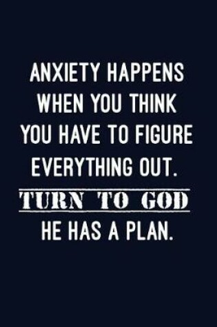 Cover of Anxiety happens when you think you have to figure everything out. Turn to God.