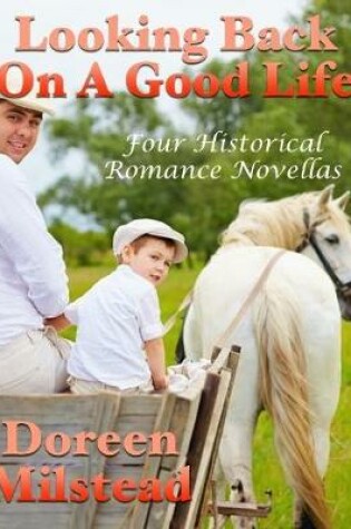 Cover of Looking Back On a Good Life: Four Historical Romance Novellas