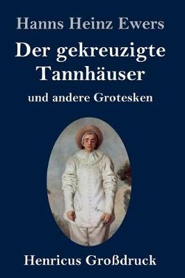 Book cover for Der gekreuzigte Tannh�user und andere Grotesken (Gro�druck)
