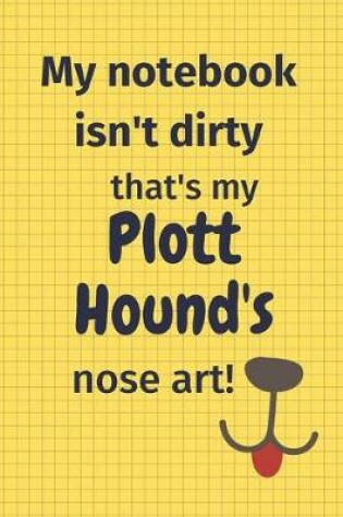 Cover of My Notebook Isn't Dirty That's My Plott Hound's Nose Art