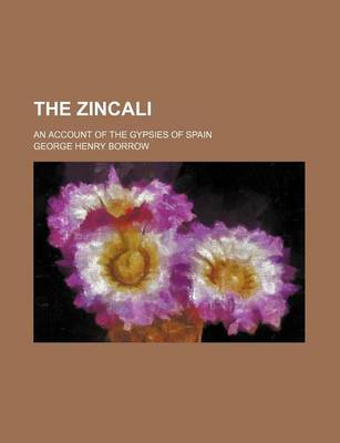Book cover for The Zincali (Volume 6); An Account of the Gypsies of Spain