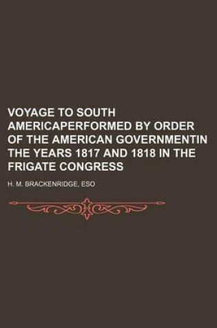 Cover of Voyage to South Americaperformed by Order of the American Governmentin the Years 1817 and 1818 in the Frigate Congress