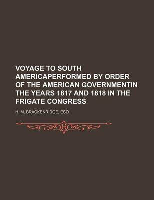 Book cover for Voyage to South Americaperformed by Order of the American Governmentin the Years 1817 and 1818 in the Frigate Congress