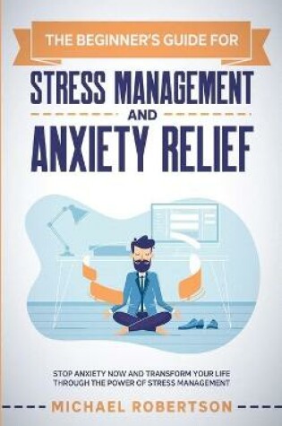 Cover of The Beginner's Guide for Stress Management and Anxiety Relief