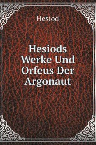 Cover of Hesiods Werke Und Orfeus Der Argonaut