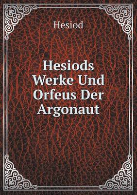 Book cover for Hesiods Werke Und Orfeus Der Argonaut