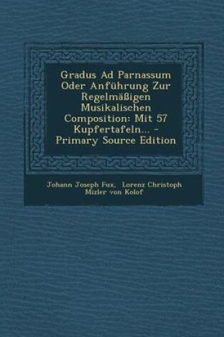 Cover of Gradus Ad Parnassum Oder Anfuhrung Zur Regelmassigen Musikalischen Composition