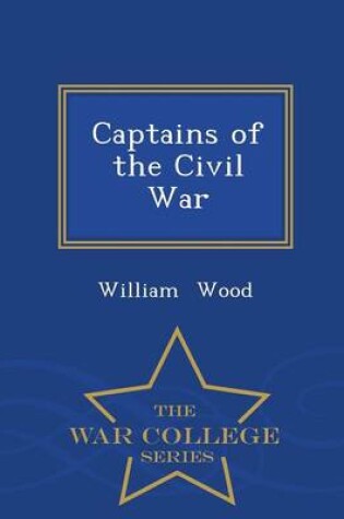 Cover of Captains of the Civil War - War College Series