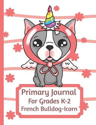 Book cover for Primary Journal For Grades K-2 French Bulldog - Icorn