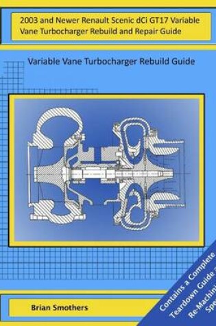 Cover of 2003 and Newer Renault Scenic dCi GT17 Variable Vane Turbocharger Rebuild and Repair Guide