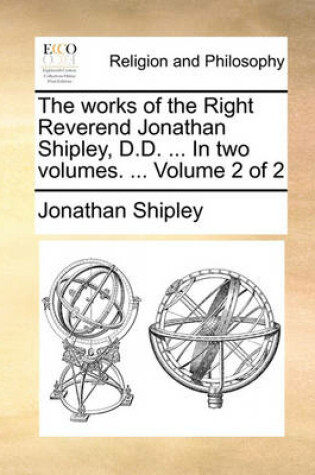 Cover of The Works of the Right Reverend Jonathan Shipley, D.D. ... in Two Volumes. ... Volume 2 of 2