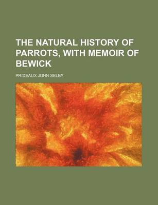 Book cover for The Natural History of Parrots, with Memoir of Bewick