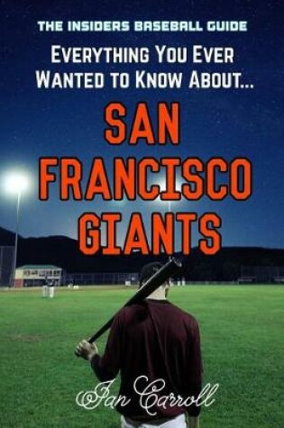 Cover of Everything You Ever Wanted to Know About San Francisco Giants