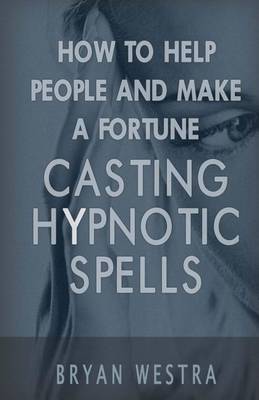 Book cover for How to Help People and Make a Fortune Casting Hypnotic Spells