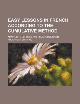 Book cover for Easy Lessons in French According to the Cumulative Method; Adapted to Schools and Home Instruction