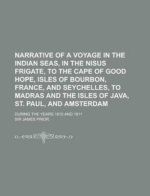 Book cover for Narrative of a Voyage in the Indian Seas, in the Nisus Frigate, to the Cape of Good Hope, Isles of Bourbon, France, and Seychelles, to Madras and the Isles of Java, St. Paul, and Amsterdam; During the Years 1810 and 1811