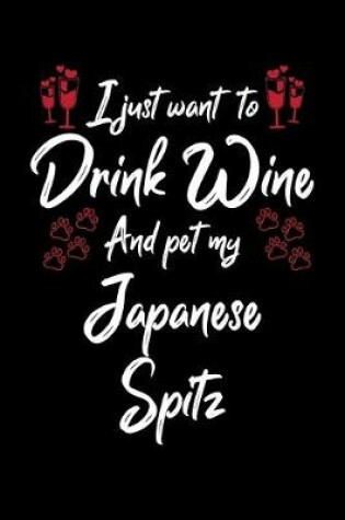 Cover of I Just Want To Drink Wine And Pet My Japanese Spitz