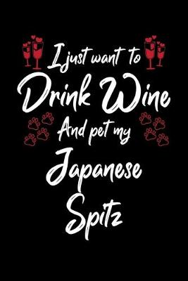 Book cover for I Just Want To Drink Wine And Pet My Japanese Spitz