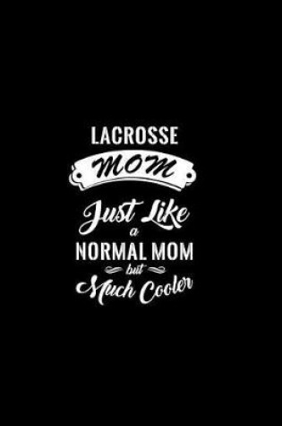 Cover of Lacrosse Mom Just Like a Normal Mom But Much Cooler