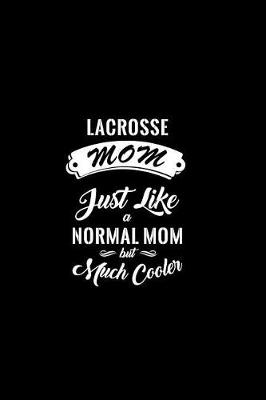 Book cover for Lacrosse Mom Just Like a Normal Mom But Much Cooler