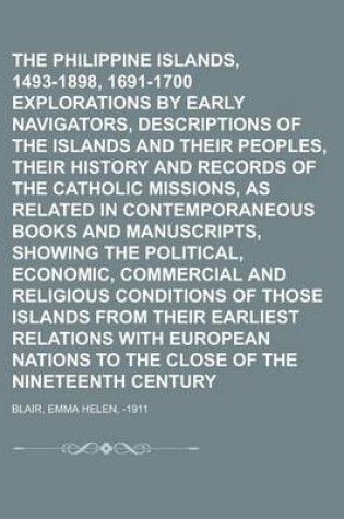 Cover of The Philippine Islands, 1493-1898, 1691-1700 Explorations by Early Navigators, Descriptions of the Islands and Their Peoples, Their History and Record