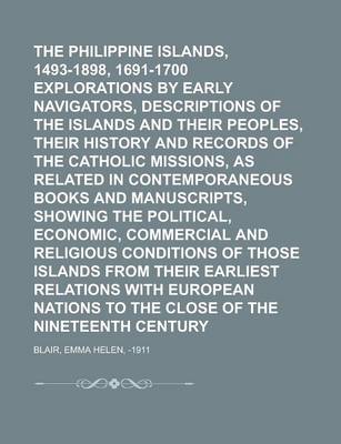 Book cover for The Philippine Islands, 1493-1898, 1691-1700 Explorations by Early Navigators, Descriptions of the Islands and Their Peoples, Their History and Record