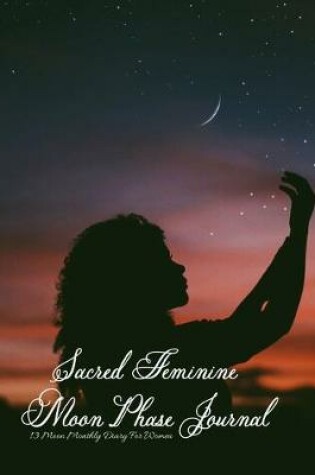 Cover of Sacred Feminine Moon Phase Journal