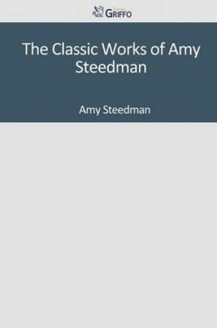 Cover of The Classic Works of Amy Steedman