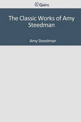 Book cover for The Classic Works of Amy Steedman