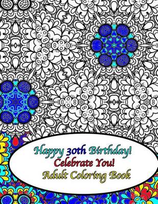 Book cover for Happy 30th Birthday! Celebrate You! Adult Coloring Book