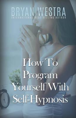 Book cover for How To Program Yourself With Self-Hypnosis