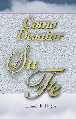 Book cover for Como Desatar Su Fe (How to Turn Your Faith Loose)