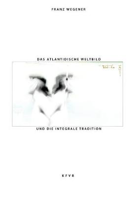 Cover of Das atlantidische Weltbild und die integrale Tradition