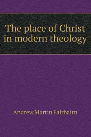 Cover of The place of Christ in modern theology