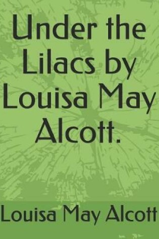 Cover of Under the Lilacs by Louisa May Alcott.