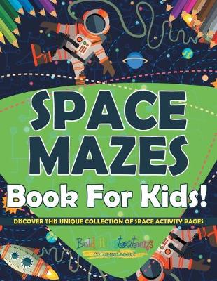 Book cover for Space Mazes Book For Kids! Discover This Unique Collection Of Space Activity Pages