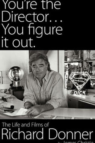 Cover of You're the Director...You Figure It Out. the Life and Films of Richard Donner