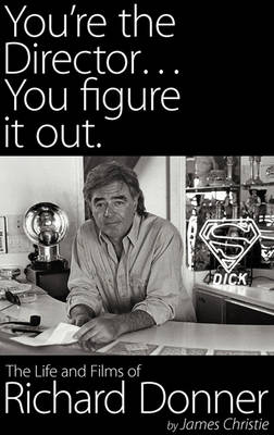 Book cover for You're the Director...You Figure It Out. the Life and Films of Richard Donner