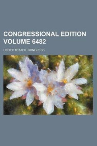 Cover of Congressional Edition Volume 6482