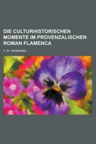 Cover of Die Culturhistorischen Momente Im Provenzalischen Roman Flamenca