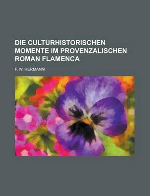 Book cover for Die Culturhistorischen Momente Im Provenzalischen Roman Flamenca