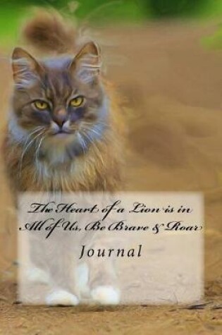 Cover of The Heart of a Lion is in All of Us, Be Brave & Roar