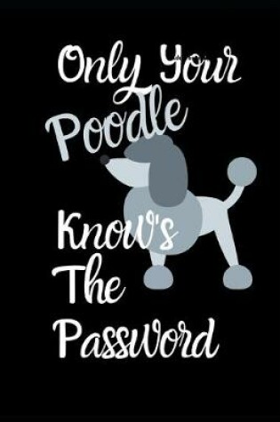Cover of Only Your Poodle Knows The Password