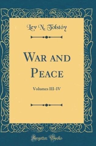 Cover of War and Peace: Volumes III-IV (Classic Reprint)